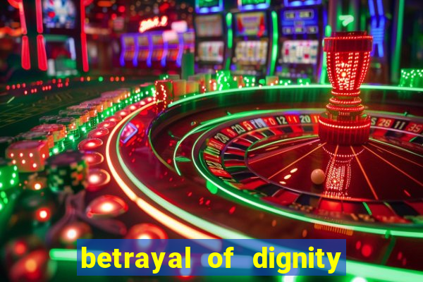 betrayal of dignity pt br